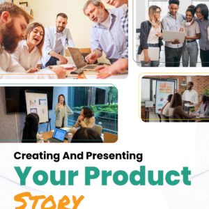 Creating and presenting your product story